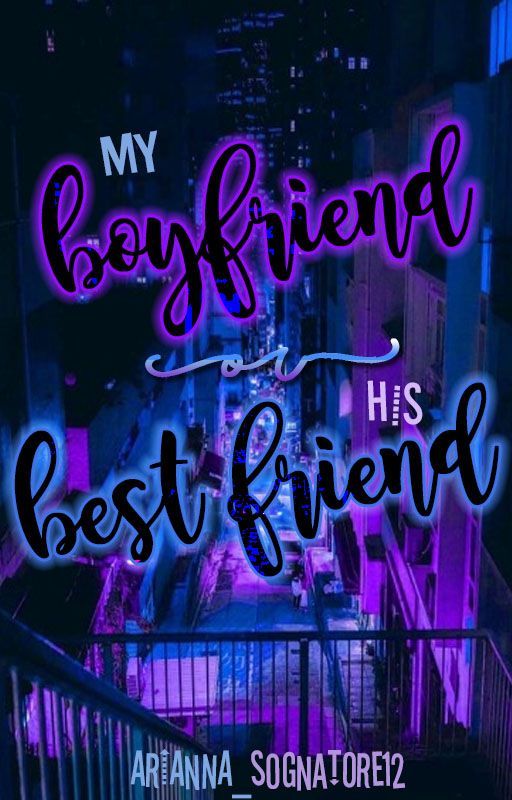 My Boyfriend or His Best Friend by arianna_sognatore12