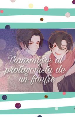 Transmigre al protagonista de un fanfic cover