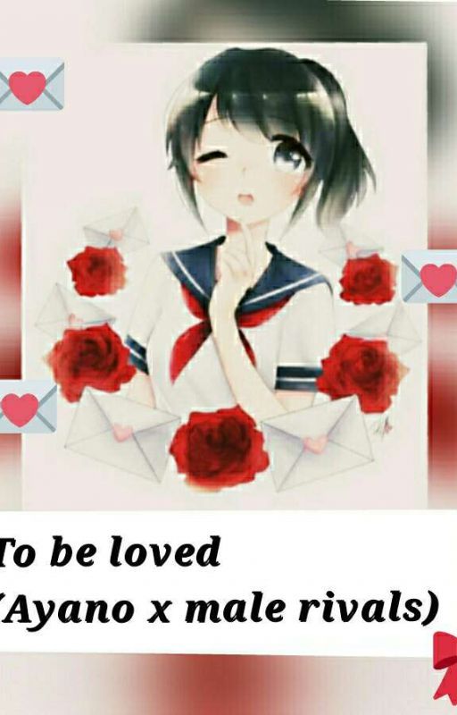 To Be Loved (Ayano x male rivals) by WantToBeFriendWithMe