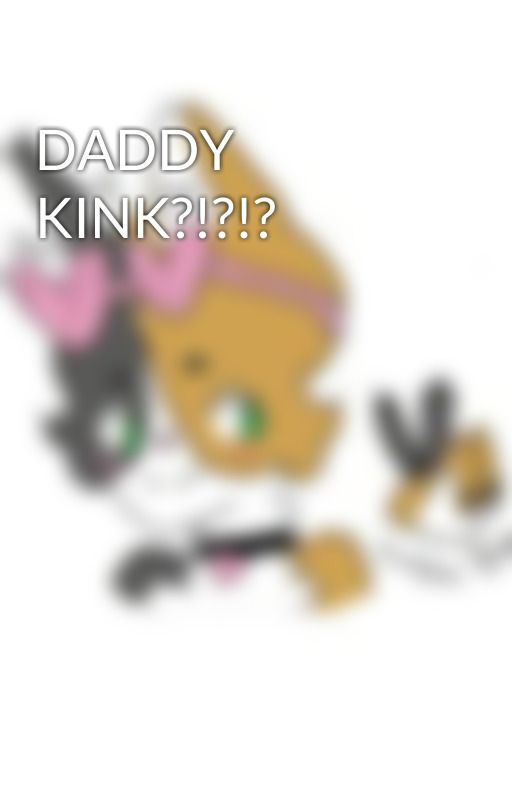 DADDY KINK?!?!? by makyvonne9