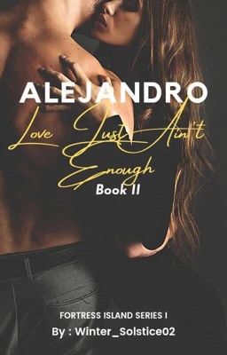 Fortress Island Series 1 Alejandro: Love Just Ain't Enough (BOOK TWO) cover