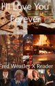 I'll Love You Forever (Fred Weasley X Reader) by GobletOfFireFred