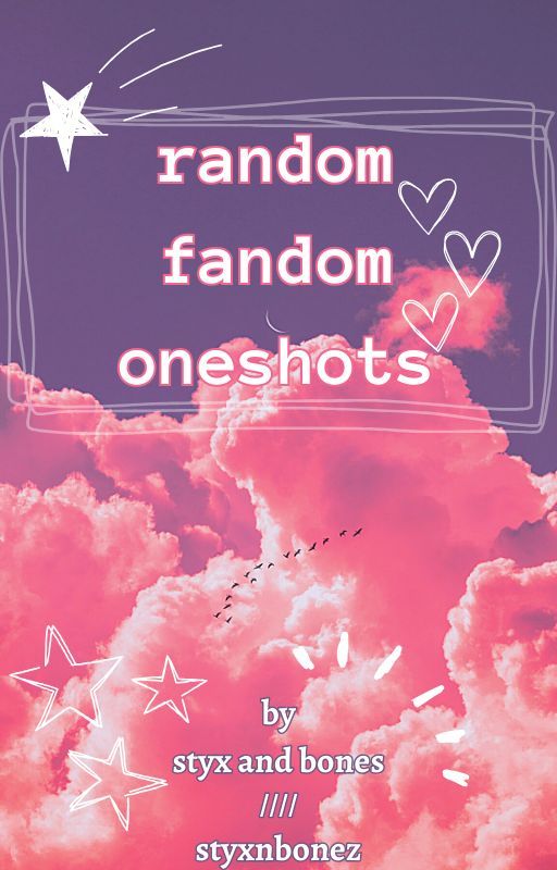 random fandom oneshots by thatriveringeorgia