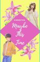 Maybe This  Time✔- Liskook Short ff (Second Chance#1) by kimmestisa