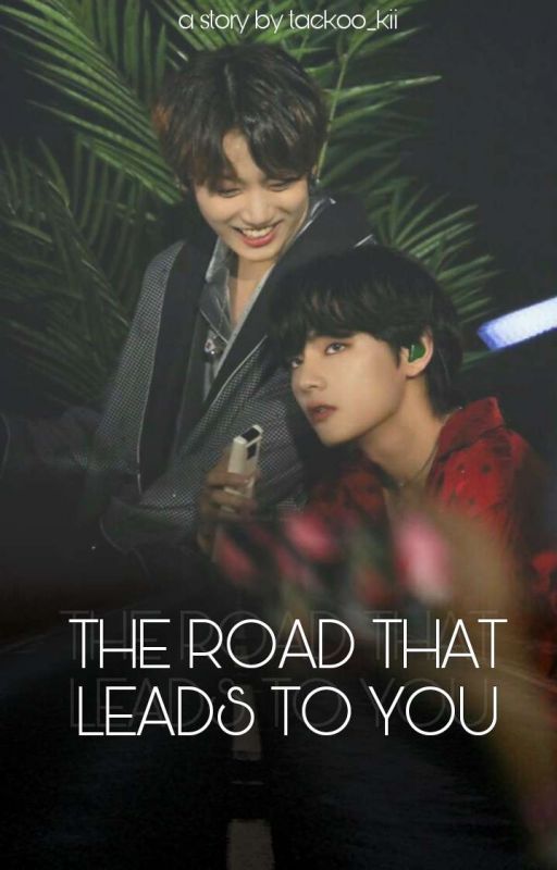 The Road That Leads To You || Taekook ✔ by taekoo_kii