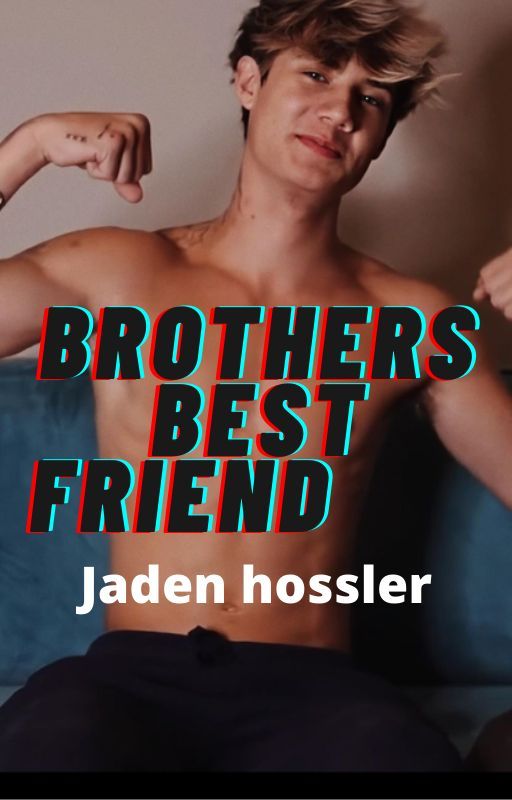 Brothers best friend// Jaden Hossler by jadenstar1234