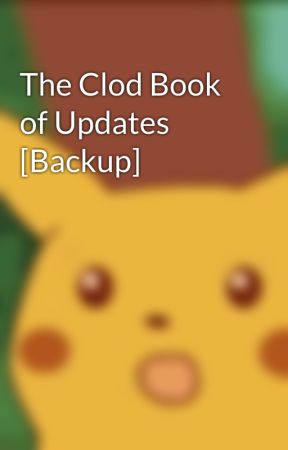 The Clod Book of Updates [Backup] by TheQuadClodSquad