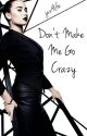 Don't Make Me Go Crazy by jaz4life