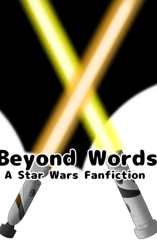 Beyond Words (A Star Wars Fanfiction) by GoatemInc