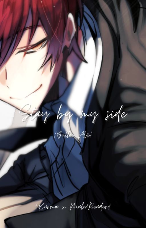 Stay by my side(Karma x Male!Reader)(Butler AU) by Otakuness_forever