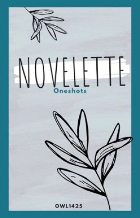 Novelette  {Oneshots} by Owl1425