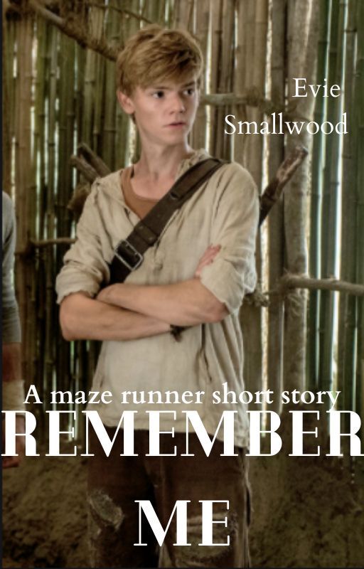 Remember Me - Maze Runner by EvieWritesAlot