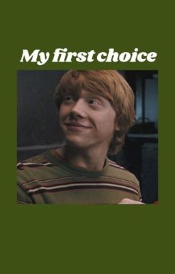 my first choice ~ ron weasley x reader cover