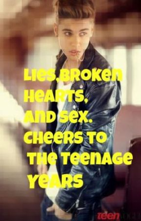 Lies,brokent hearts,and sex,Cheers to the teenage years. by iwantlove