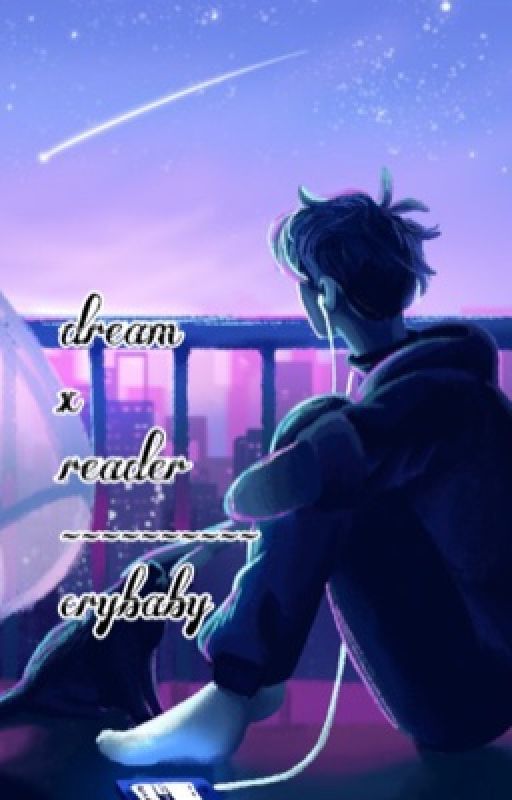 Dream x reader: Cry Baby by beanzbean