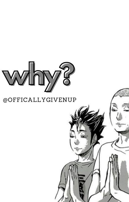 why? | hq chatfic by OfficiallyGivenUp