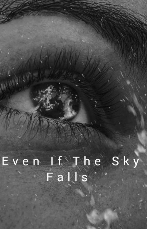 Even If The Sky Falls by SoulofHoneybee01