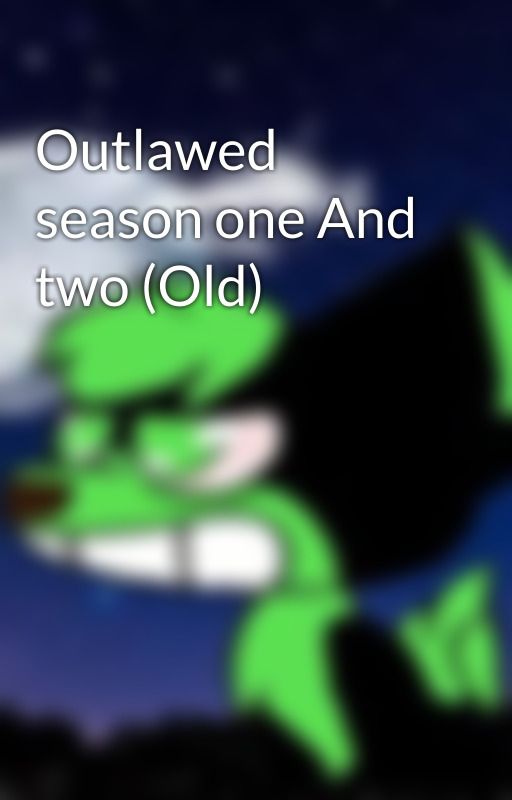 Outlawed season one And two (Old) by MafiDaWolf