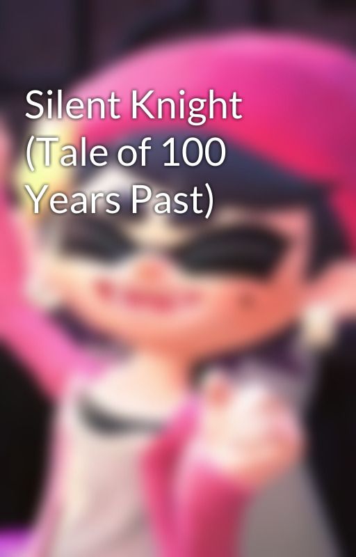 Silent Knight (Tale of 100 Years Past) by AgentCr0ssing