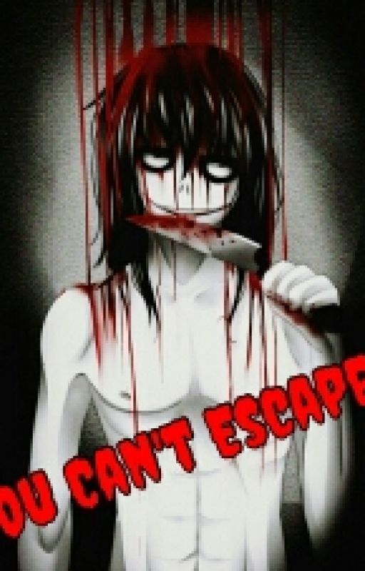 You Can't Escape...(Jeff the Killer x Reader) by The_Wishes_of_You