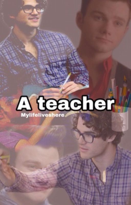 A Teacher(Klaine/Glee) by MyLifeLivesHere