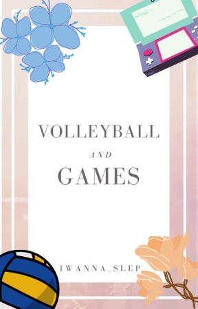 Volleyball & Games by iwanna_slep