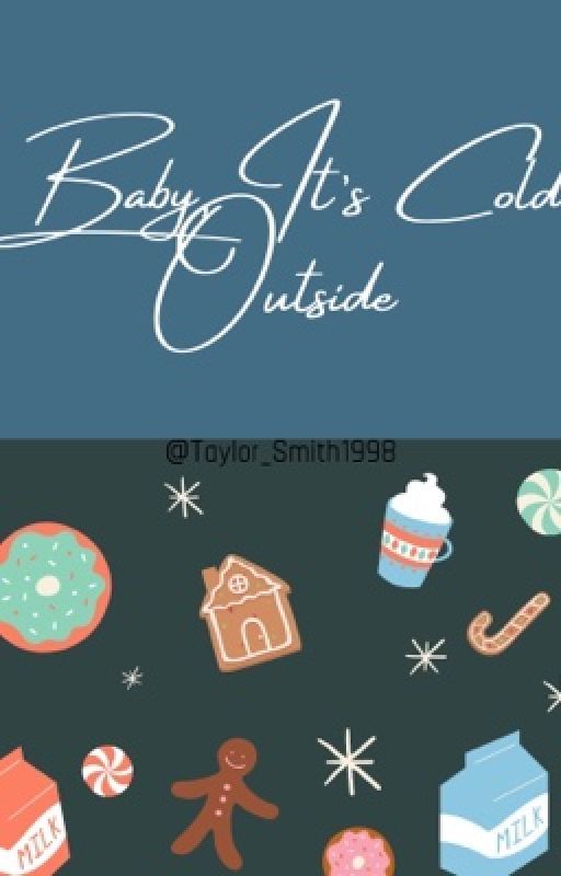 Baby, It's Cold Outside by Taylor_Smith1998