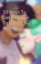 10 Ways To Get A Human To Fall In Love With You by ghost509