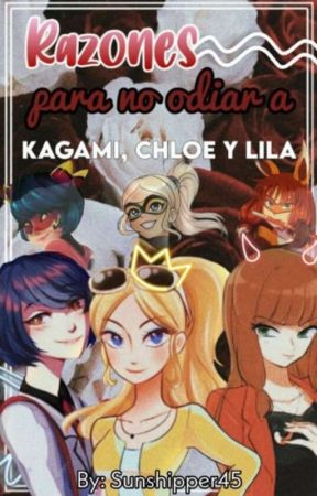 Razones para no odiar a Kagami Chloé y Lila  by Sunshipper45