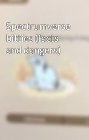 Spectrumverse bitties (facts and dangers) by Snowheart63