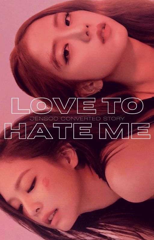 Love To Hate Me | Jensoo by jenchuukim