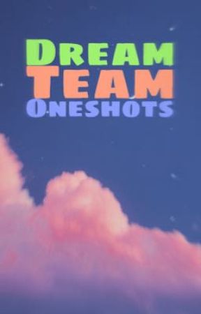 Dream Team Oneshots by ringpopprince