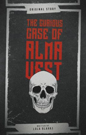 THE CURIOUS CASE OF ALMA VEST ― ORIGINAL STORY by lolablahaj