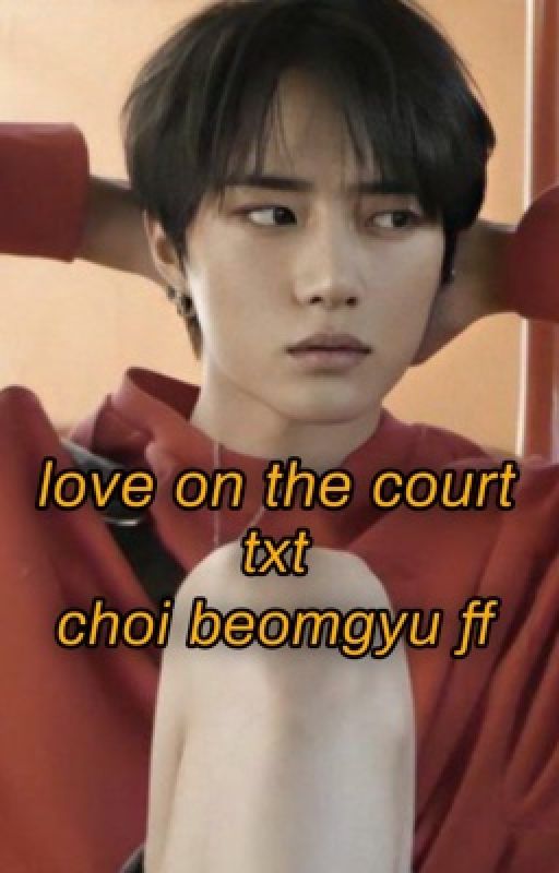 love on court-choi beomgyu ff(completed) by rxi_ley