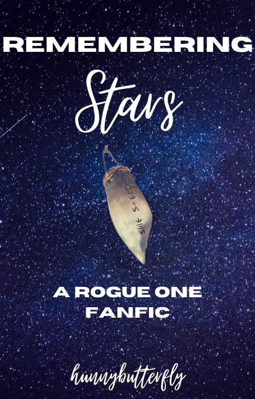 Remembering Stars | A Rogue One Fanfic by Hunnybutterfly