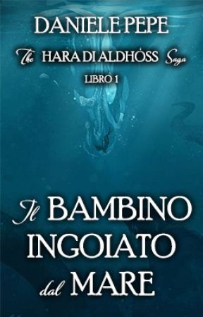 Il Bambino Ingoiato dal Mare - The Hara di Aldhòss Saga, libro 1 by TopolinodaBiblioteca