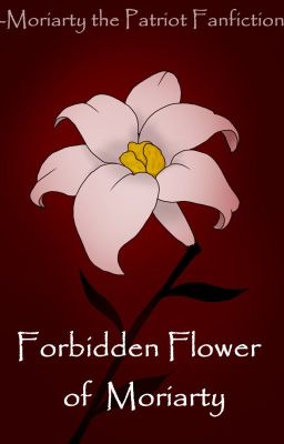 Forbidden Flower of Moriarty || Moriarty the Patriot Fanfiction || cover