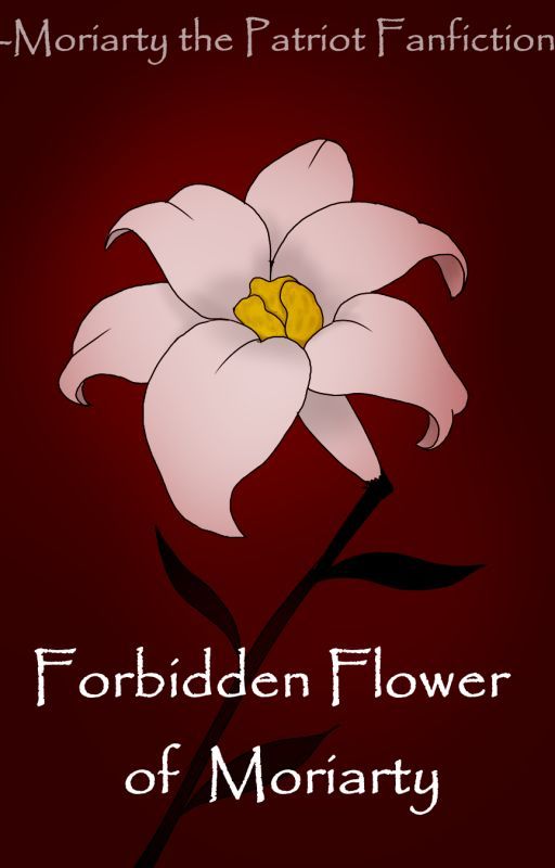 Forbidden Flower of Moriarty || Moriarty the Patriot Fanfiction || by yourtypicalgirl_12