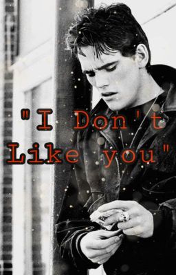 "I Don't Like You"  ~ A Dallas x Reader (COMPLETED) cover