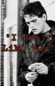 "I Don't Like You"  ~ A Dallas x Reader (COMPLETED) by katiemknox