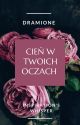 Cień w Twoich oczach || Dramione by inspirations_whisper