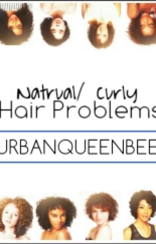 Curly/Natural Hair Problems by UrbanQueenBee