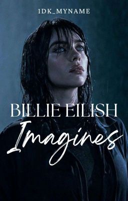 BILLIE EILISH IMAGINES// COMPLETED  cover