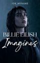 BILLIE EILISH IMAGINES// COMPLETED  by 1dk_myname