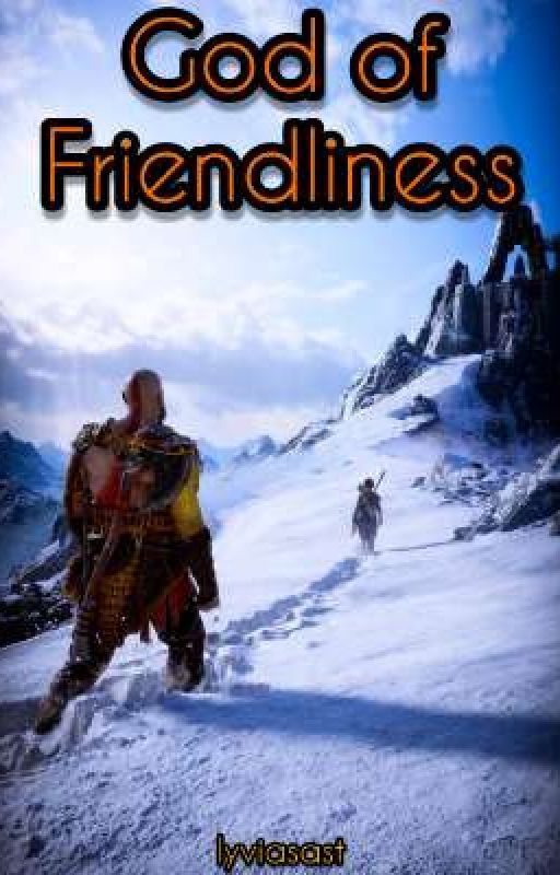 God Of Friendliness (God Of War 4 Fanfiction) by lyviasast