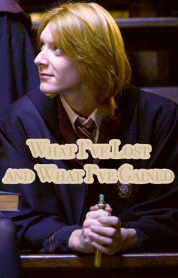 What I've Lost and What I've Gained (George Weasley) cover