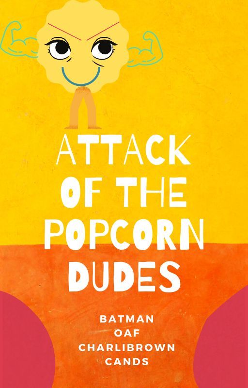 Attack of the Popcorn Dudes by BatmanIsGaYuwU