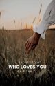 Who Loves You | ✓ by GollGappay