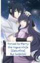 Forced to marry the rogue ninja (SasuHina) by ImShishi