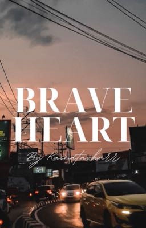 Brave Heart | ✔️ by kainatazharr